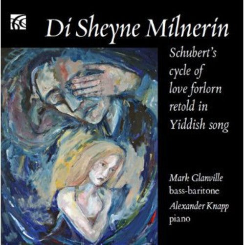 Mark Glanville - Di Sheyne Milnerin: Schubert's Cycle of Love [CD]