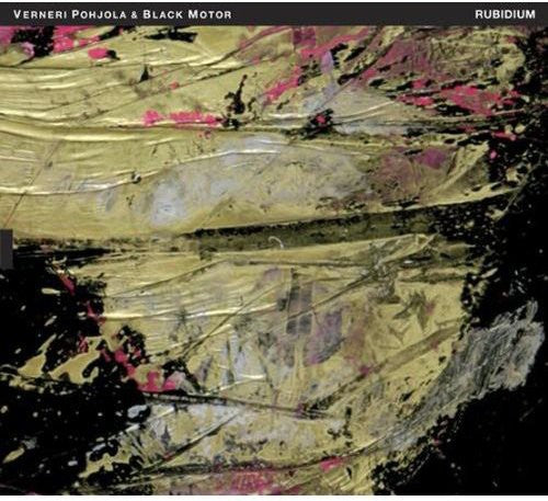Verneri Pohjola & Black Motor - Rubidium Music CD