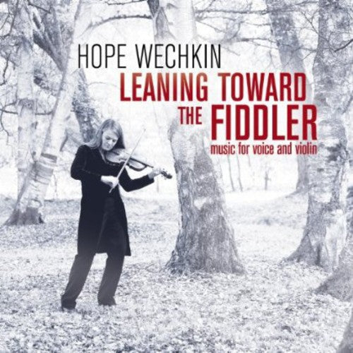 Hope Wechkin - Leaning Toward the Fiddler: Music for Voice and Violin Music CD