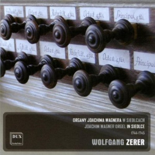 Wolfgang Zerer - Joachim Wagner Orgel in Siedlce 1744-1745 Music CD