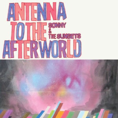 Sonny And The Sunsets - Antenna to the Afterworld [CD]