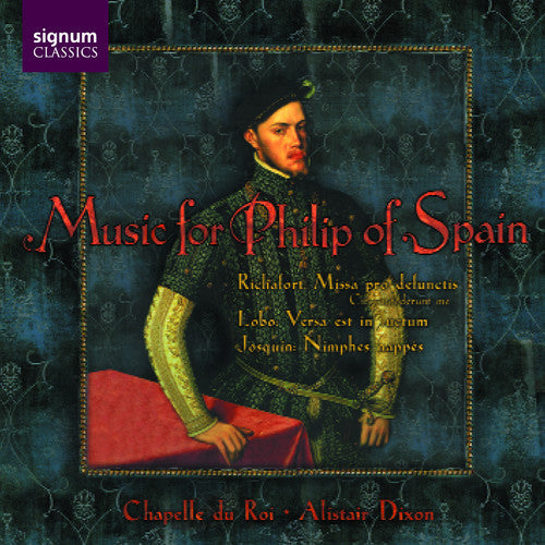 Chapelle Du Roi / Alistair Dixon - Music for Phillip of Spain: Gombert, Josquin, Et a [CD]