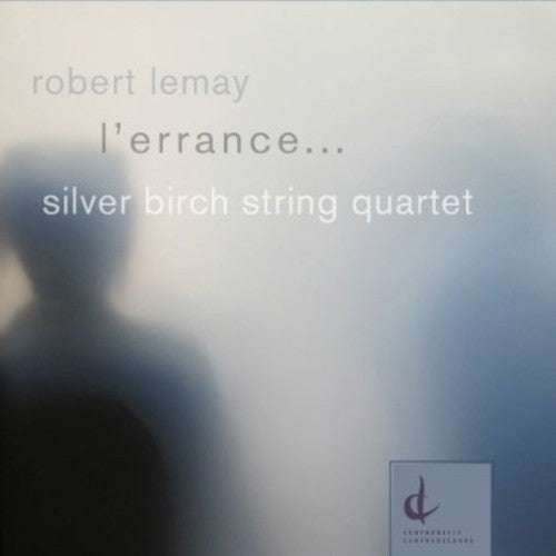 Silver Birch String Quartet - L'errance: Music of Robert Lemay [CD]