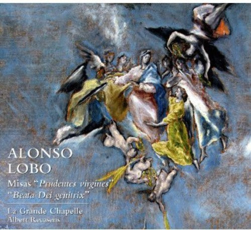 Lobo / La Grande Chapelle / Recasens - Misas Prudentes Virgines / Beata Dei Genitrix [CD]
