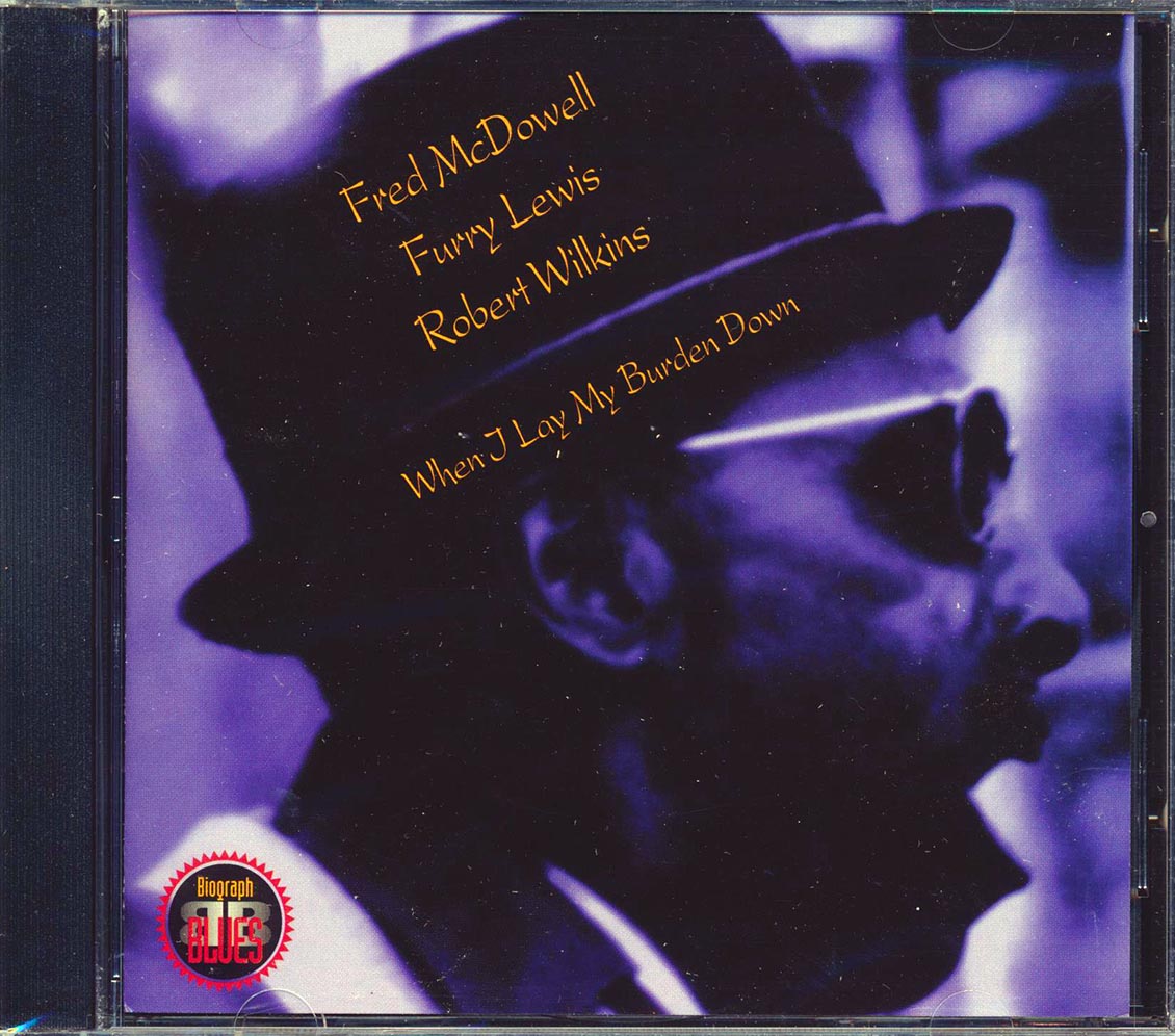 Fred McDowell, Furry Lewis, Robert Wilkins - When I Lay My Burden Down [New] [New CD]