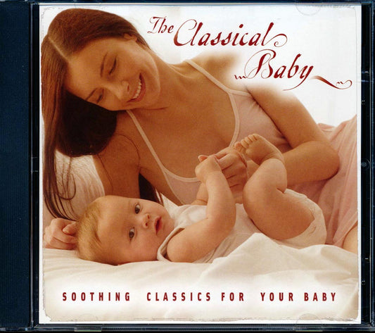 Chopin, Bach, Beethoven, Mozart, Etc. - The Classical Baby: Soothing Classics For Your Baby [New CD]