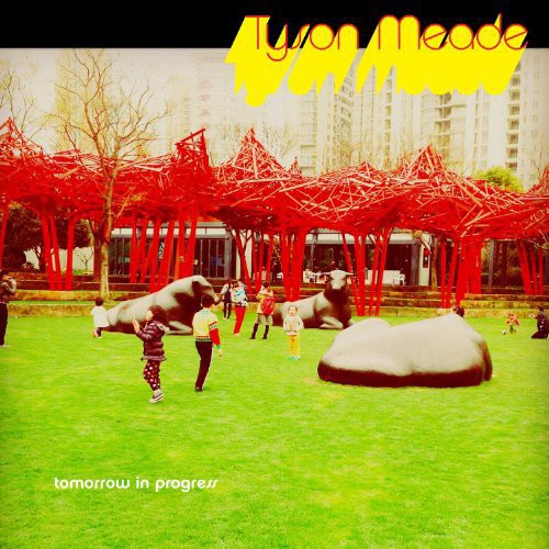 Tyson Meade - Tomorrow in Progress Music CD
