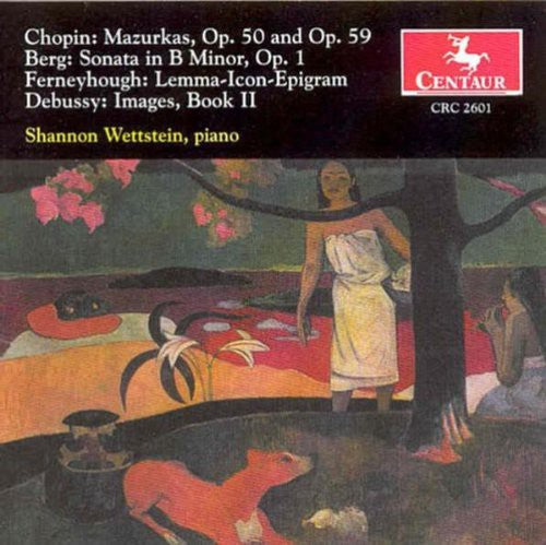 Chopin / Berg / Ferneyhough / Debussy / Wettstein - Mazurkas / Sonate in B / Lemma-Icon-Epigram [CD]