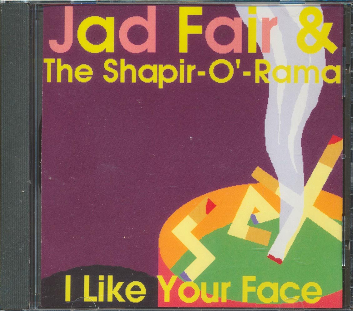 Jad Fair & The Shapir-O'-Rama - I Like Your Face (23 tracks) [New CD]