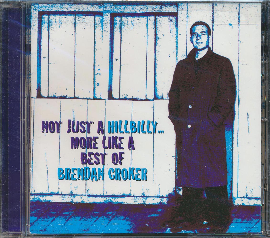 Brendan Croker - Not Like A Hillbilly, More Like A Best Of Brendan Croker [New CD]