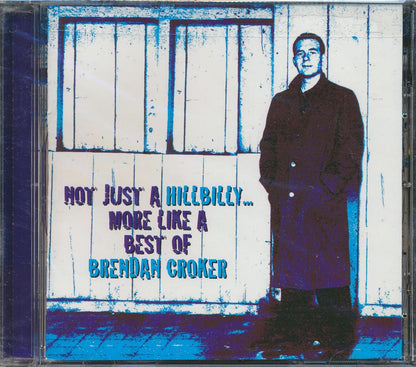 Brendan Croker - Not Like A Hillbilly, More Like A Best Of Brendan Croker [New CD]