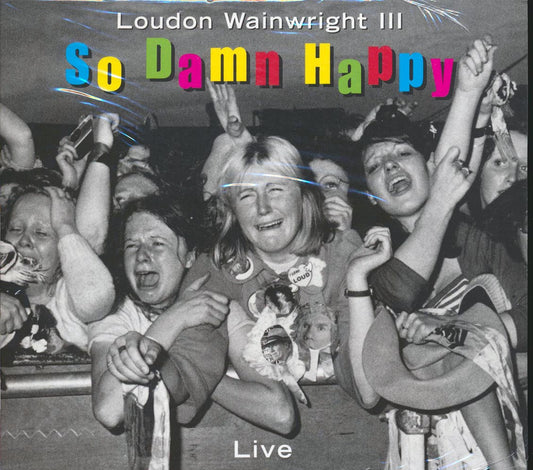 Loudon Wainwright III - So Damn Happy: Live (incl. 8-page booklet) [New CD]