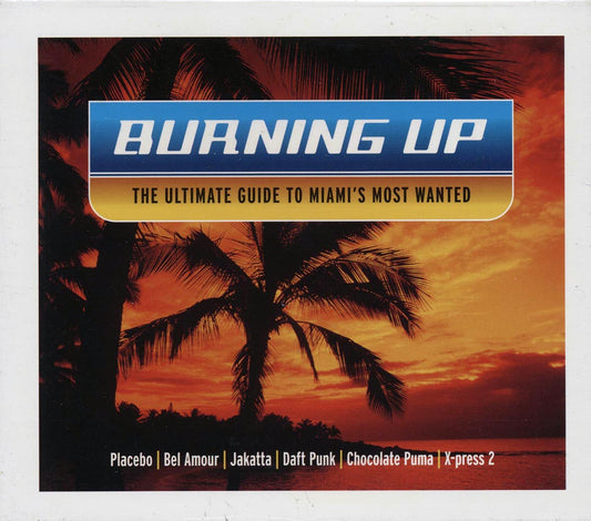 Daft Punk, Placebo, Spiller, Etc. - Burning Up: The Ultimate Guide To Miami's Most Wanted (23 tracks) (2xCD) [New CD]