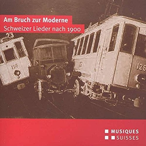 Frey / Diethelm / Gloor / Rushton - Am Bruch Zur Moderne-Schweizer Lieder Nach 1900 Music CD