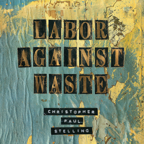 Christopher Paul Stelling - Labor Against Waste [CD]