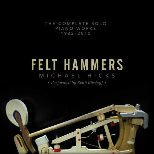 Hicks / Keith Kirchoff - Felt Hammers: The Complete Solo Piano Works 1982 Music CD