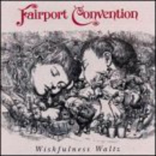 Fairport Convention - Wishfulness Waltz [CD]