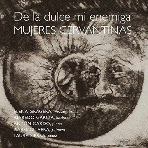 De La Dulce Mi Enemiga Mujeres Cervantinas - De la Dulce Mi Enemiga. Mujeres Cervantinas [CD]