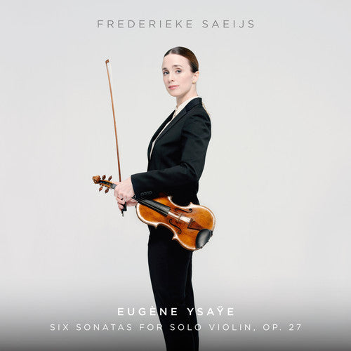 Ysaye / Frederieke Saeijs - Ysaye: Six Sonatas For Solo Violin, Op. 27 Music CD
