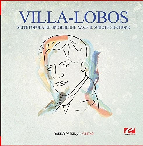 Dakko Petrinjak - Villa-Lobos: Suite Populaire Bresilienne, W020: II. Schottish-Choro [CD]