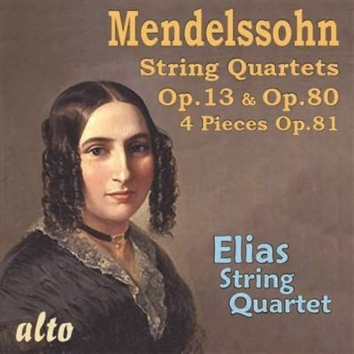 Mendelssohn / Elias String Quartet - MENDELSSOHN: String Quartets Op. 13, Op.80 & 4 Pieces Op.81 [CD]