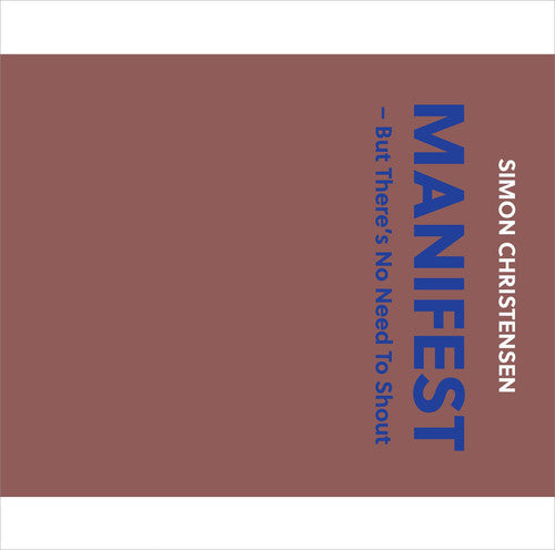 Christensen / Pihl / Madsen / Fred / Olsson - Simon Christensen: Manifest - But There's No Need To Shout Music CD
