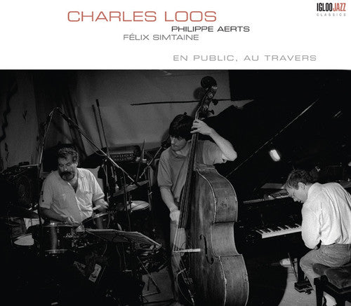 Charles Loos - Charles Loos En Public Au Travers (Feat. Félix Simtaine, Philippe Aerts) [Remastered]