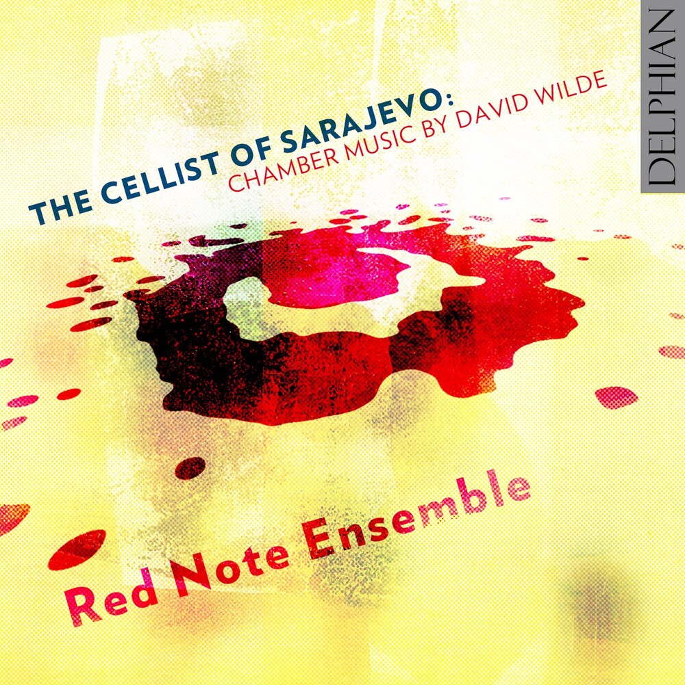 Wilde / Red Note Ensemble /Irvine - The Cellist of Sarajevo: Chamber Music by David Wilde Music CD