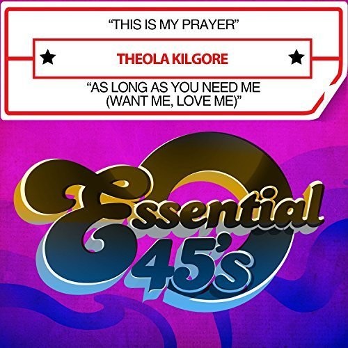 Theola Kilgore - This Is My Prayer / As Long As You Need Me (Want Me, Love Me) [Digital 45]