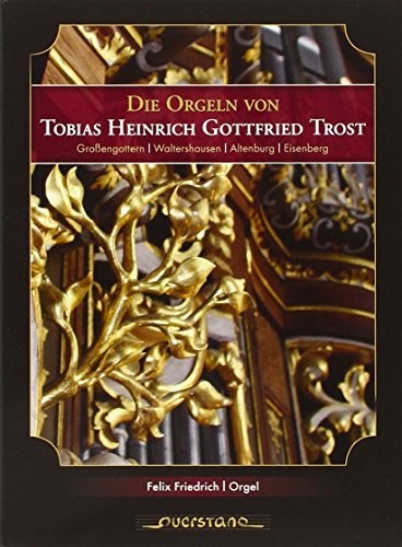 Friedrich / Various - Die Orgeln von Tobias Heinrich Gottfried Trost Music CD
