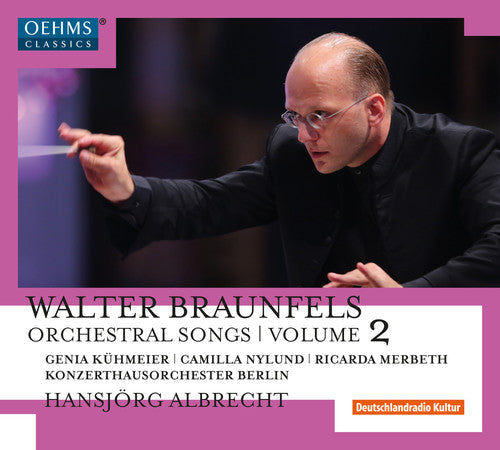 Braunfels / Kuhmeier / Nylund / Merbeth - Walter Braunfels: Orchestral Songs Vol 2 [CD]