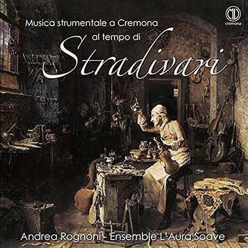 Andrea Rognoni - Musica strumentale a Cremona al tempo di Stradivari Music CD
