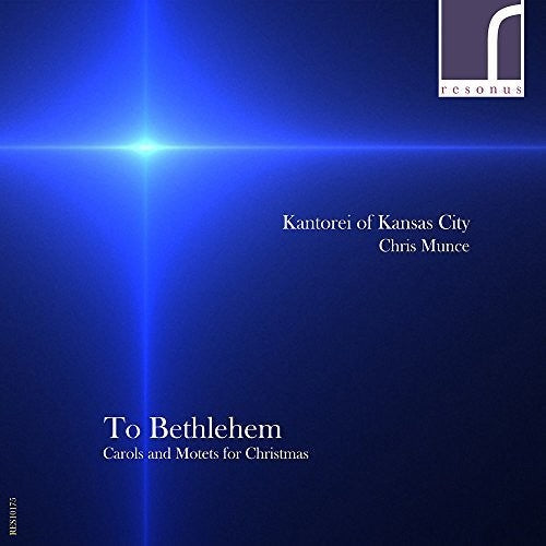 Kantorei of Kansas City - To Bethlehem: Carols & Motets for Christmas Music CD