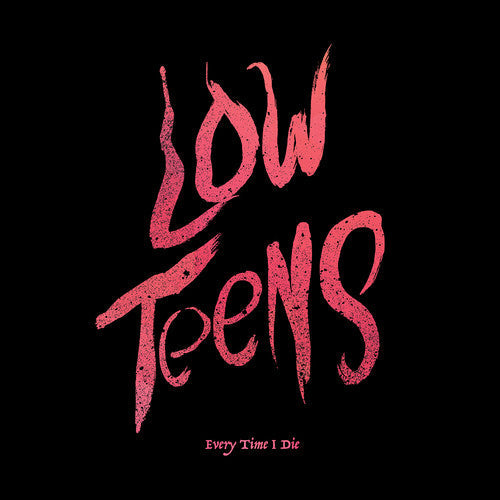 Every Time I Die - Low Teens (Blk) [Download Included] [New Vinyl]