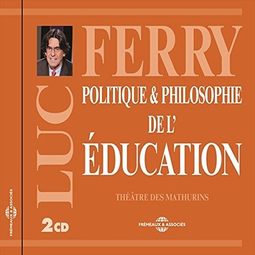 Luc Ferry - Politique & Philosophie De L'education Music CD