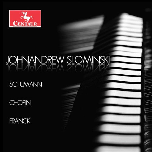 Chopin / Franck / Schumann / Slominski - Johnandrew Slominski plays Schumann, Chopin & Franck Music CD
