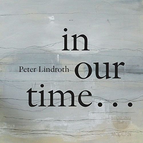 Lindroth / Wolfskehl / Duo Gelland / Hogman - Peter Lindroth: in Our Time [CD]