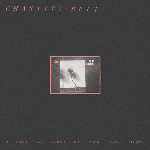 Chastity Belt - I Used to Spend So Much Time Alone [LP] [New Vinyl]