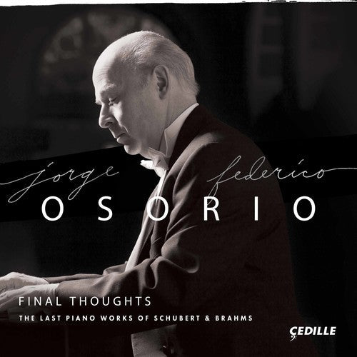 Brahms / Schubert / Osorio - Final Thoughts - The Last Piano Works of Schubert & Brahms [2 CD]