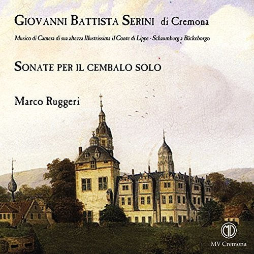 Serini / Ruggeri - Giovanni Battista Serini di Cremona: Sonate per il cembalo solo Music CD