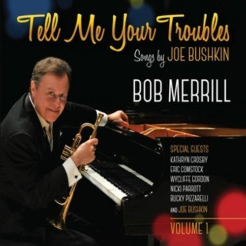 Bob Merrill - Tell Me Your Troubles: Songs By Joe Bushkin Vol. 1 Music CD