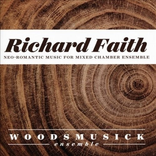 Faith / Woodsmusick Ensemble - Richard Faith: Neo-romantic Works for Mixed Chamber Ensemble [CD]