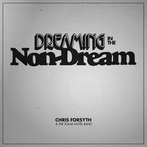 Chris Forsyth & The Solar Motel Band - Dreaming In The Non-dream Music CD