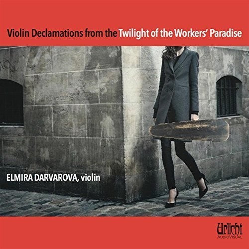 Elmira Darvarova - Violin Declamations from the Twilight of the Workers' Paradise [CD]