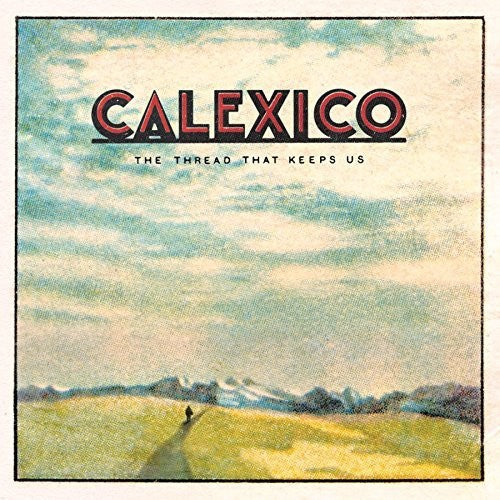 Calexico - The Thread That Keeps Us [LP] [New Vinyl]