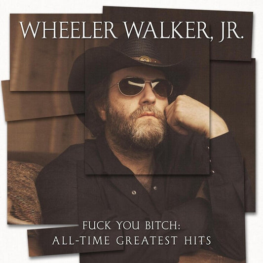 Wheeler Walker Jr. - F*** You Bitch: All-time Greatest Hits [LP] [New Vinyl]