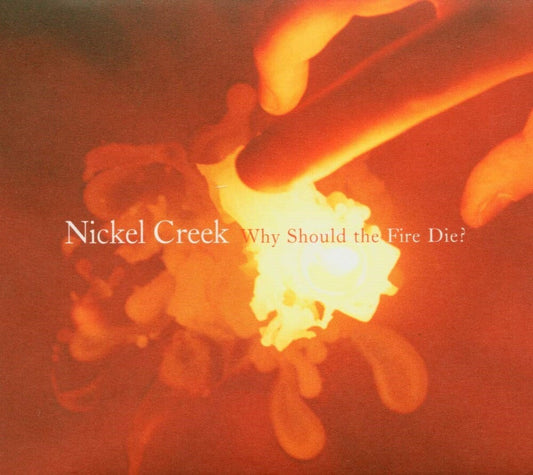 Nickel Creek - Why Should the Fire Die? [2LP] [New Vinyl]
