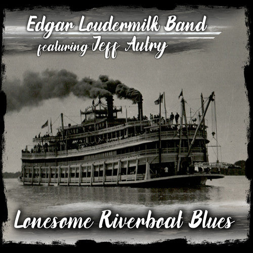Edgar Loudermilk Band - Lonesome Riverboat Blues [Digipak]