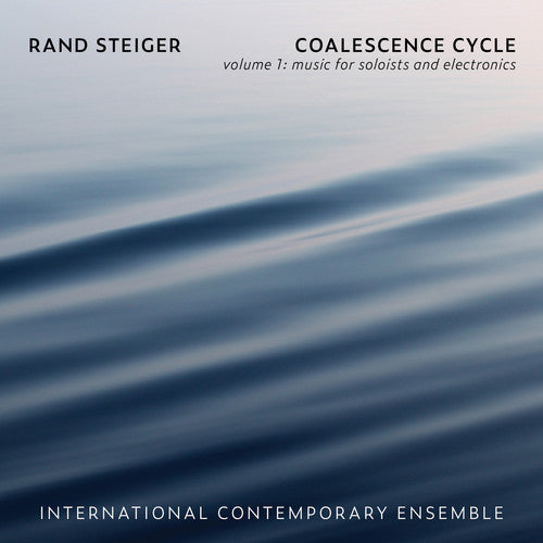 Steiger / International Contemporary Ensemble - Coalescence Cycle 1 Music CD
