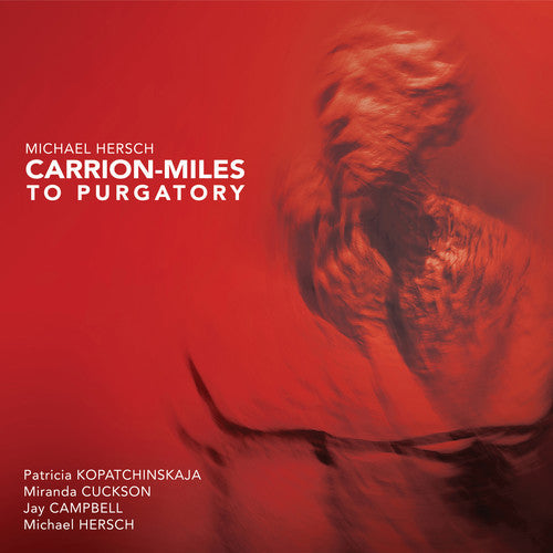 Hersch / Kopatchinskaja - Carrion-Miles to Purgatory Music CD